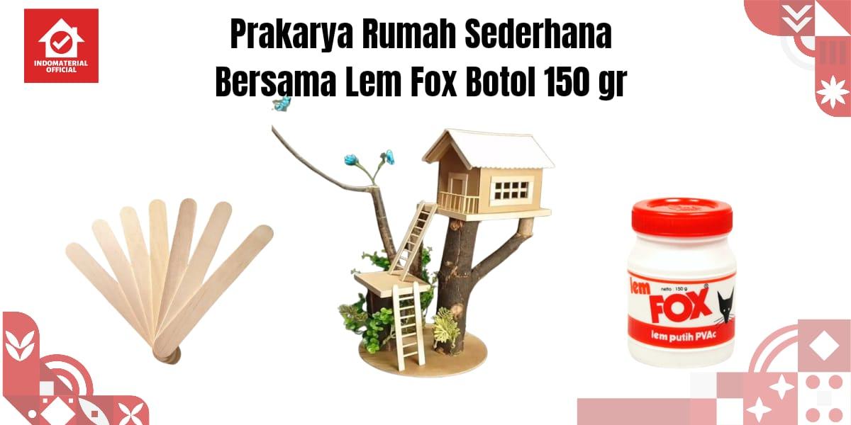 Prakarya Rumah Sederhana Bersama Lem Fox Botol Gr Indo Material